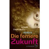 Die fernere Zukunft, Thirlwell, Adam, Fischer, S. Verlag GmbH, EAN/ISBN-13: 9783103975321