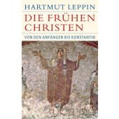 Die frühen Christen, Leppin, Hartmut, Verlag C. H. BECK oHG, EAN/ISBN-13: 9783406725104