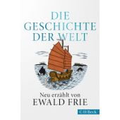 Die Geschichte der Welt, Frie, Ewald, Verlag C. H. BECK oHG, EAN/ISBN-13: 9783406748912