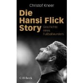 Die Hansi-Flick-Story, Kneer, Christof, Verlag C. H. BECK oHG, EAN/ISBN-13: 9783406769375