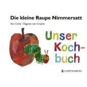 Die kleine Raupe Nimmersatt - Unser Kochbuch, Carle, Eric/von Cramm, Dagmar, EAN/ISBN-13: 9783836956086