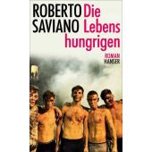 Die Lebenshungrigen, Saviano, Roberto, Carl Hanser Verlag GmbH & Co.KG, EAN/ISBN-13: 9783446264670