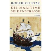 Die maritime Seidenstraße, Ptak, Roderich, Verlag C. H. BECK oHG, EAN/ISBN-13: 9783406561894