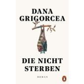 Die nicht sterben, Grigorcea, Dana, Penguin Verlag Hardcover, EAN/ISBN-13: 9783328601531
