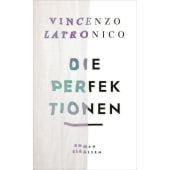 Die Perfektionen, Latronico, Vincenzo, Claassen Verlag, EAN/ISBN-13: 9783546100694