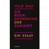 Die Rückeroberung der Zukunft, Rau, Milo, Rowohlt Verlag, EAN/ISBN-13: 9783498001155