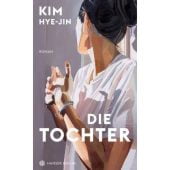 Die Tochter, Kim, Hye-jin, Carl Hanser Verlag GmbH & Co.KG, EAN/ISBN-13: 9783446272323