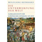 Die Unterwerfung der Welt, Reinhard, Wolfgang, Verlag C. H. BECK oHG, EAN/ISBN-13: 9783406687181