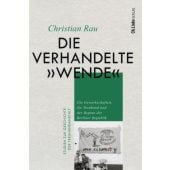 Die verhandelte 'Wende', Rau, Christian, Ch. Links Verlag, EAN/ISBN-13: 9783962891688