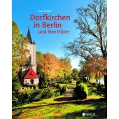 Dorfkirchen in Berlin und ihre Hüter, Reiher, Wolfgang/Seidel, Leo, Edition Braus Berlin GmbH, EAN/ISBN-13: 9783862280995
