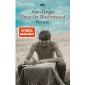 Unter der Drachenwand, Geiger, Arno, dtv Verlagsgesellschaft mbH & Co. KG, EAN/ISBN-13: 9783423147019