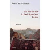 Wo die Hunde in drei Sprachen bellen, Parvulescu, Ioana, Zsolnay Verlag Wien, EAN/ISBN-13: 9783552072282