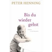 Bis du wieder gehst, Henning, Peter, Luchterhand Literaturverlag, EAN/ISBN-13: 9783630876924