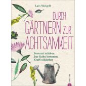Durch Gärtnern zur Achtsamkeit, Weigelt, Lars, Christian Verlag, EAN/ISBN-13: 9783959611633