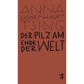 Der Pilz am Ende der Welt, Lowenhaupt Tsing, Anna, MSB Matthes & Seitz Berlin, EAN/ISBN-13: 9783957578099