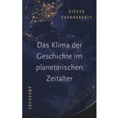 Das Klima der Geschichte im planetarischen Zeitalter, Chakrabarty, Dipesh, Suhrkamp, EAN/ISBN-13: 9783518587799