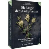 Die Magie der Stadtpflanzen, Deiß, Caroline, Christian Verlag, EAN/ISBN-13: 9783959617772
