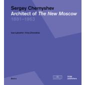 Sergey Chernyshev. Architect of The New Moscow, Cheredina, Irina / Lykoshin, Ivan, DOM publishers, EAN/ISBN-13: 9783869223148