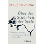 Über die Schönheit der Seele, Cheng, François, Verlag C. H. BECK oHG, EAN/ISBN-13: 9783406742293