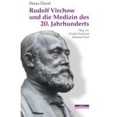 Rudolf Virchow und die Medizin des 20. Jahrhunderts, David, Heinz, be.bra Verlag GmbH, EAN/ISBN-13: 9783954102846