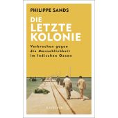 Die letzte Kolonie - Verbrechen gegen die Menschlichkeit im Indischen Ozean, Sands, Philippe, EAN/ISBN-13: 9783103971460