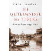 Die Geheimnisse des Tibers, Schönau, Birgit, Verlag C. H. BECK oHG, EAN/ISBN-13: 9783406808371