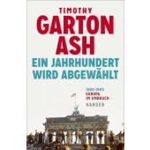 Ein Jahrhundert wird abgewählt, Garton Ash, Timothy, Carl Hanser Verlag GmbH & Co.KG, EAN/ISBN-13: 9783446264663