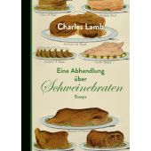 Eine Abhandlung über Schweinebraten, Lamb, Charles/Miller, Norbert, Berenberg Verlag, EAN/ISBN-13: 9783937834689