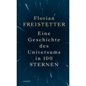 Eine Geschichte des Universums in 100 Sternen, Freistetter, Florian, Carl Hanser Verlag GmbH & Co.KG, EAN/ISBN-13: 9783446263994