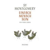 Einfach Mensch sein, Montgomery, Sy, Diogenes Verlag AG, EAN/ISBN-13: 9783257070644