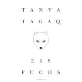 Eisfuchs, Tagaq, Tanya, Verlag Antje Kunstmann GmbH, EAN/ISBN-13: 9783956143533