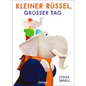 Kleiner Rüssel, großer Tag, Small, Steve, Verlag Friedrich Oetinger GmbH, EAN/ISBN-13: 9783751202794