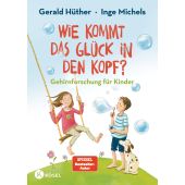 Wie kommt das Glück in den Kopf?, Hüther, Gerald/Michels, Inge, Kösel-Verlag GmbH & Co., EAN/ISBN-13: 9783466308927