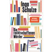 Die rechtschaffenen Mörder, Schulze, Ingo, dtv Verlagsgesellschaft mbH & Co. KG, EAN/ISBN-13: 9783423148047