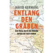 Entlang den Gräben, Kermani, Navid, Verlag C. H. BECK oHG, EAN/ISBN-13: 9783406747670