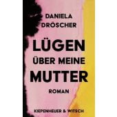 Lügen über meine Mutter, Dröscher, Daniela, Verlag Kiepenheuer & Witsch GmbH & Co KG, EAN/ISBN-13: 9783462001990