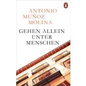 Gehen allein unter Menschen, Muñoz Molina, Antonio, Penguin Verlag Hardcover, EAN/ISBN-13: 9783328600978
