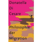 Philosophie der Migration, Di Cesare, Donatella, MSB Matthes & Seitz Berlin, EAN/ISBN-13: 9783751803175