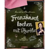 Französisch kochen mit Aurélie, Bastian, Aurélie, Südwest Verlag, EAN/ISBN-13: 9783517102610