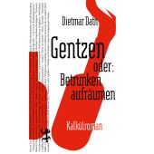 Gentzen oder: Betrunken aufräumen, Dath, Dietmar, MSB Matthes & Seitz Berlin, EAN/ISBN-13: 9783751800358