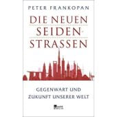 Die neuen Seidenstraßen, Frankopan, Peter, Rowohlt Berlin Verlag, EAN/ISBN-13: 9783737100014