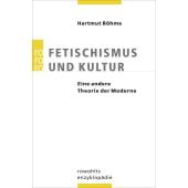 Fetischismus und Kultur, Böhme, Hartmut, Rowohlt Verlag, EAN/ISBN-13: 9783499556777
