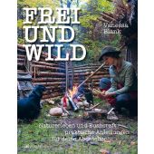 FREI UND WILD, Blank, Vanessa, AT Verlag AZ Fachverlage AG, EAN/ISBN-13: 9783039020614