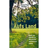 Aufs Land, Dörfler, Ernst Paul, Carl Hanser Verlag GmbH & Co.KG, EAN/ISBN-13: 9783446270954