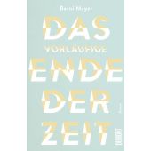 Das vorläufige Ende der Zeit, Mayer, Berni, DuMont Buchverlag GmbH & Co. KG, EAN/ISBN-13: 9783832181840