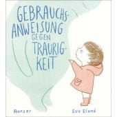 Gebrauchsanweisung gegen Traurigkeit, Eland, Eva, Carl Hanser Verlag GmbH & Co.KG, EAN/ISBN-13: 9783446262102