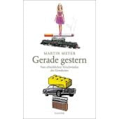 Gerade gestern, Meyer, Martin, Carl Hanser Verlag GmbH & Co.KG, EAN/ISBN-13: 9783446258433