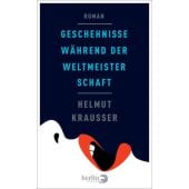 Geschehnisse während der Weltmeisterschaft, Krausser, Helmut, Berlin Verlag GmbH - Berlin, EAN/ISBN-13: 9783827012036