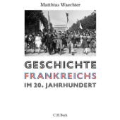 Geschichte Frankreichs im 20. Jahrhundert, Waechter, Matthias, Verlag C. H. BECK oHG, EAN/ISBN-13: 9783406736537