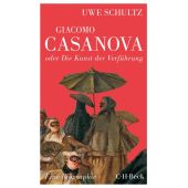Giacomo Casanova oder Die Kunst der Verführung, Schultz, Uwe, Verlag C. H. BECK oHG, EAN/ISBN-13: 9783406697258